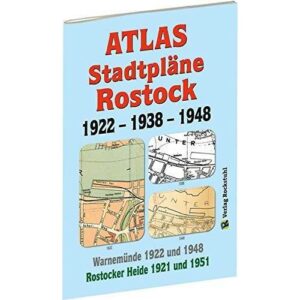 Harald Rockstuhl - ATLAS - Stadtpl&auml;ne von ROSTOCK 1922 &ndash; 1938 &ndash; 1948: Mit WARNEM&Uuml;NDE 1922 und 1948 sowie die ROSTOCKER HEIDE 1921 und 1951